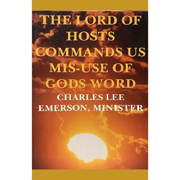 The Lord of Hosts Commands Us : Mis-Use of Gods Word