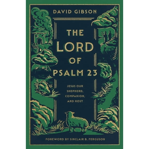 The Lord of Psalm 23: Jesus Our Shepherd, Companion, and Host (with Study Questions), (Hardcover)