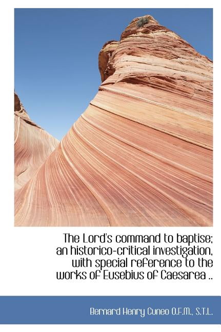 The Lord's Command to Baptise; An Historico-Critical Investigation, with Special Reference to the Wo (Hardcover)