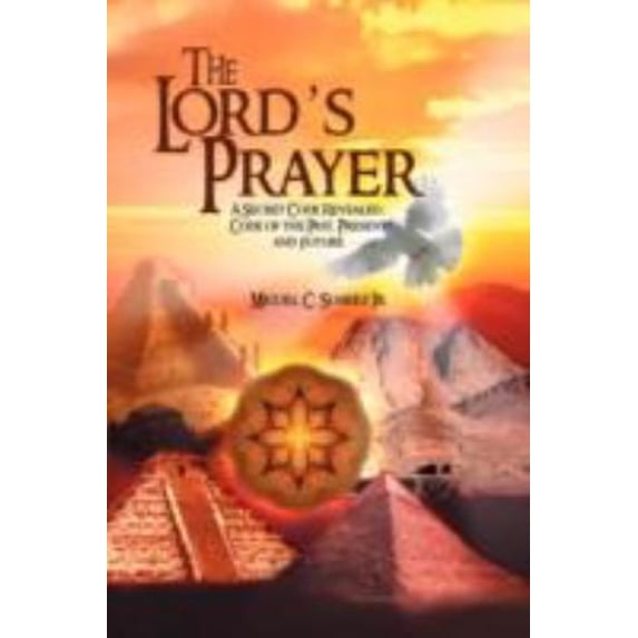 Pre-Owned The Lord's Prayer : A Secret Code Revealed: of the Past, Present and Future 9781436328333 /