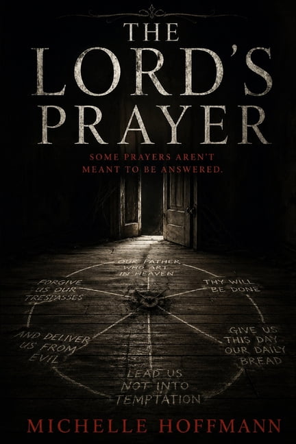 The Lord's Prayer: Some Prayers Aren't Meant to Be Answered, (Paperback)