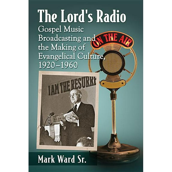 The Lord's Radio: Gospel Music Broadcasting and the Making of Evangelical Culture, 1920-1960, (Paperback)