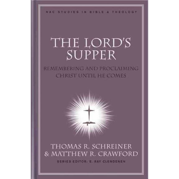 The Lord's Supper : Remembering and Proclaiming Christ Until He Comes (Hardcover)