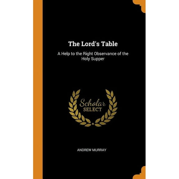 The Lord's Table: A Help to the Right Observance of the Holy Supper Hardcover