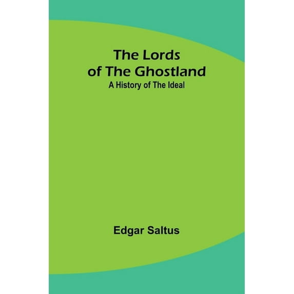 The Lords of the Ghostland: A History of the Ideal, (Paperback)