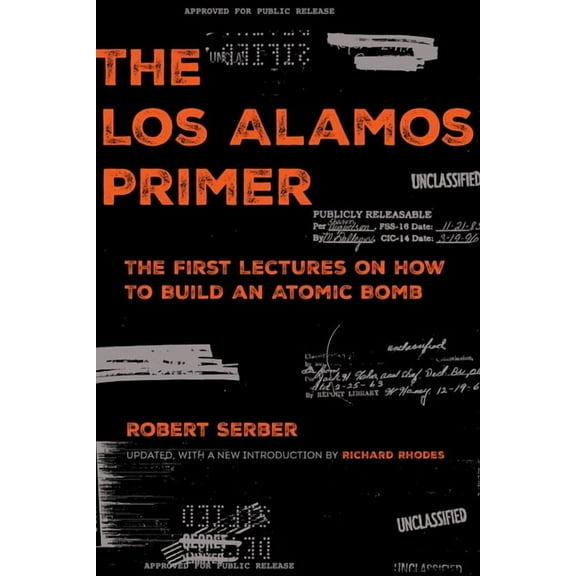 The Los Alamos Primer : The First Lectures on How to Build an Atomic Bomb, Updated with a New Introduction by Richard Rhodes (Edition 1) (Paperback)