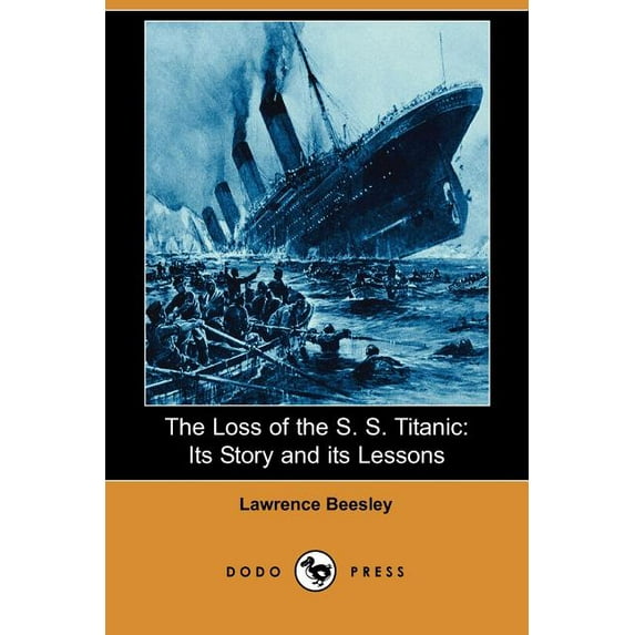 The Loss of the S. S. Titanic: Its Story and Its Lessons (Dodo Press)