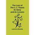 thumbnail image 1 of The Loss of the S. S. Titanic: Its Story and Its Lessons, (Paperback), 1 of 1