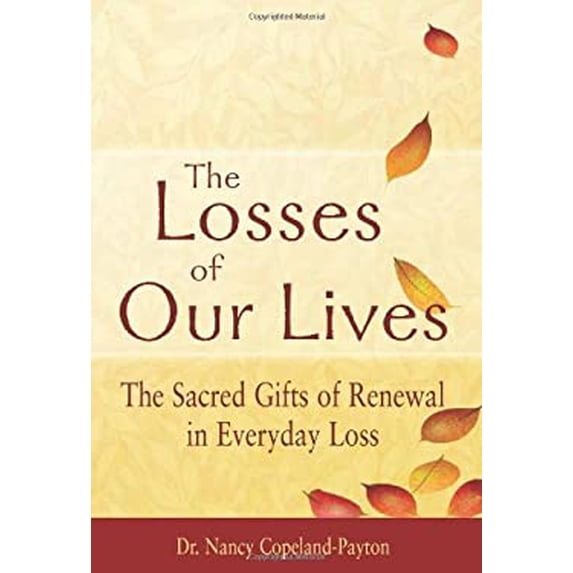 Pre-Owned The Losses of Our Lives: The Sacred Gifts of Renewal in Everyday Loss (Hardcover) 159473271X 9781594732713