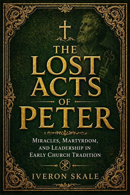 The Lost Acts of Peter: Miracles, Martyrdom, and Leadership in Early Church Tradition, (Paperback)