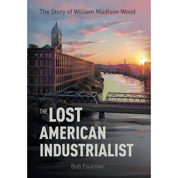 The Lost American Industrialist (Hardcover)
