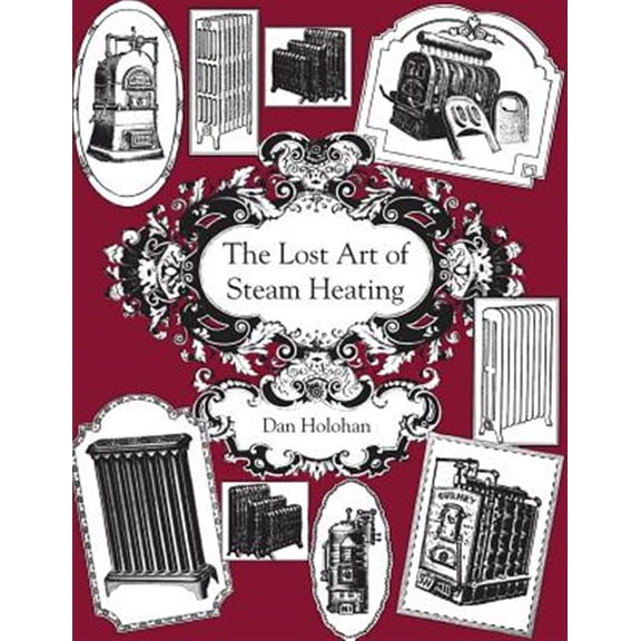 The Lost Art of Steam Heating (Paperback) by Dan Holohan