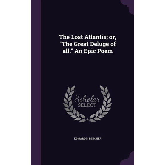The Lost Atlantis; or, "The Great Deluge of all." An Epic Poem (Hardcover)