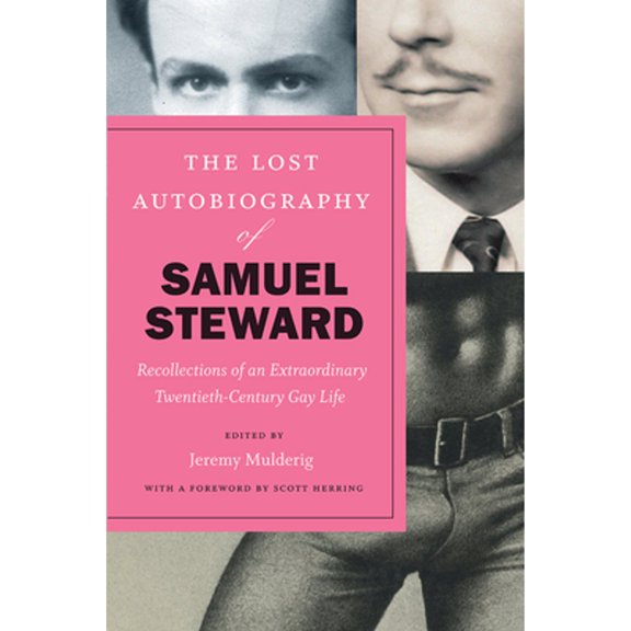 Pre-Owned The Lost Autobiography of Samuel Steward: Recollections of an Extraordinary Twentieth (Hardcover 9780226520346) by Samuel Steward, Jeremy Mulderig, Scott Herring