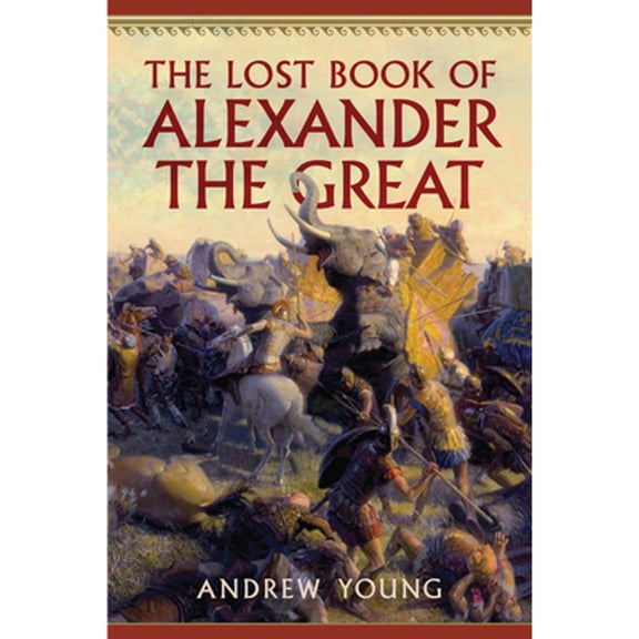 Pre-Owned The Lost Book of Alexander the Great (Paperback 9781594163784) by Andrew Young