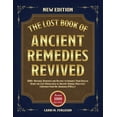 thumbnail image 1 of The Lost Book of Ancient Remedies Revived: 1000+ Natural Remedies And Recipes To Enhance Your Health Using The Lost Know, (Paperback), 1 of 1