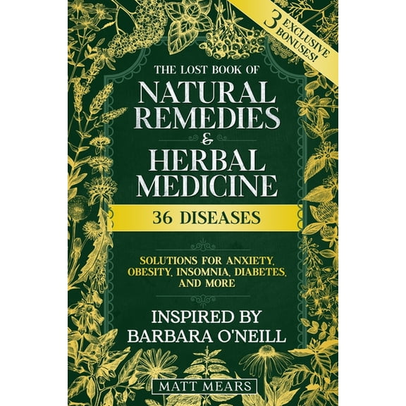 The Lost Book of Natural Remedies & Herbal Medicine: 36 Diseases, Solutions for Anxiety, Obesity, Insomnia, Diabetes, (Paperback)