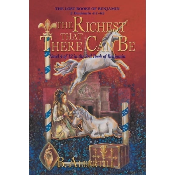 The Lost Books of Benjamin The Richest That There Can Be: Novel 4 of 12 in the 3rd Book of Benjamin, Book 4, (Paperback)