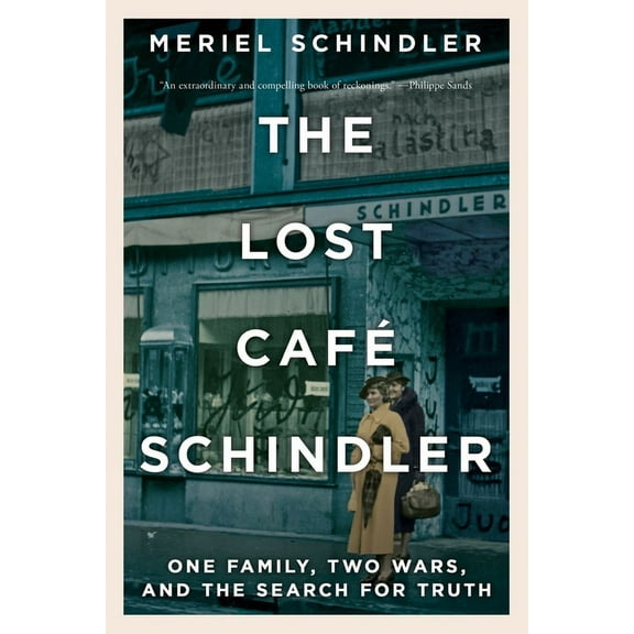 The Lost Caf Schindler: One Family, Two Wars, and the Search for Truth