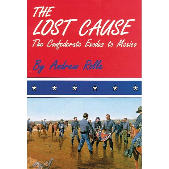 The Lost Cause : The Confederate Exodus to Mexico (Paperback)