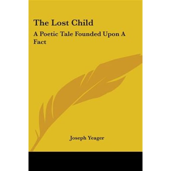 The Lost Child: A Poetic Tale Founded Up