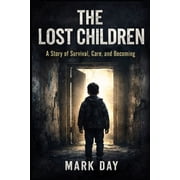 The Lost Children A Story of Survival, Care, and Becoming, Paperback