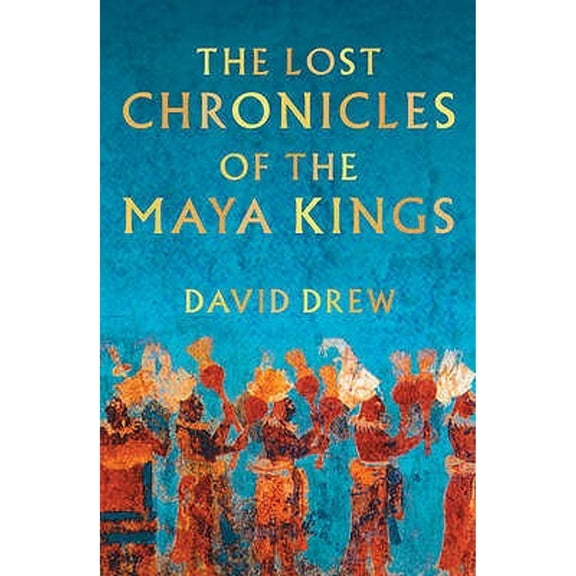 The Lost Chronicles of the Maya Kings (Paperback)