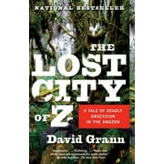 David Grann: The Lost City of Z: A Tale of Deadly Obsession in the Amazon (Paperback)