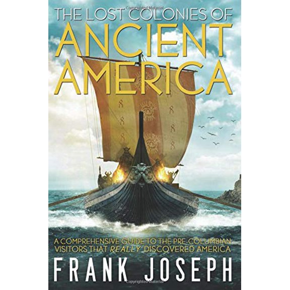 Pre-Owned The Lost Colonies of Ancient America: A Comprehensive Guide to the Pre-Columbian Visitors Who Really Discovered America (Paperback) 1601632789 9781601632784