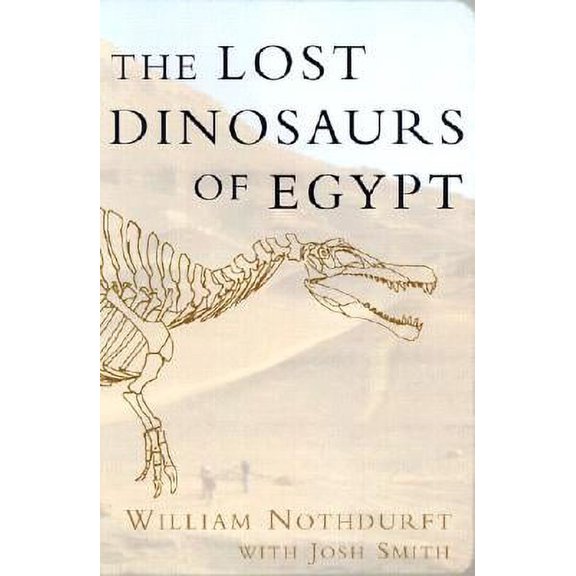Pre-Owned The Lost Dinosaurs of Egypt (Hardcover) 0375507957 9780375507953