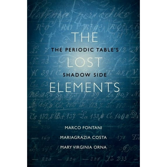 The Lost Elements: The Periodic Table's Shadow Side, (Hardcover)