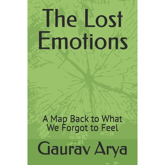 The Lost Emotions: A Map Back to What We Forgot to Feel, (Paperback)