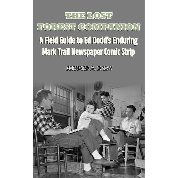 The Lost Forest Companion - A Field Guide to Ed Dodd's Enduring Mark Trail Newspaper Comic Strip, (Hardcover)