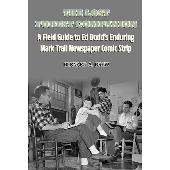 The Lost Forest Companion - A Field Guide to Ed Dodd's Enduring Mark Trail Newspaper Comic Strip, (Paperback)