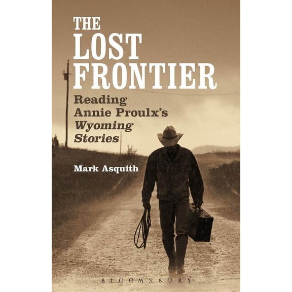 The Lost Frontier: Reading Annie Proulx's Wyoming Stories, (Paperback)