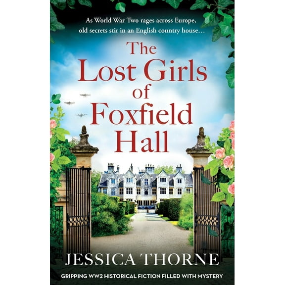 The Lost Girls of Foxfield Hall: Gripping WW2 historical fiction filled with mystery (Paperback) by Jessica Thorne
