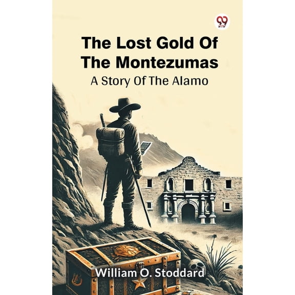 The Lost Gold Of The Montezumas A Story Of The Alamo, (Paperback)