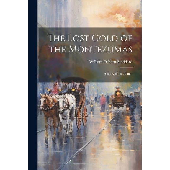 The Lost Gold of the Montezumas : A Story of the Alamo (Paperback)