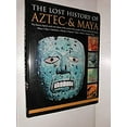 thumbnail image 1 of Pre-Owned The Lost History of Aztec and Maya : The History, Legend, Myth and Culture of the Ancient Native Peoples of Mexico and Central America: Olmec, Maya, Chichimec, Huastec, 9780681050044, 1 of 1