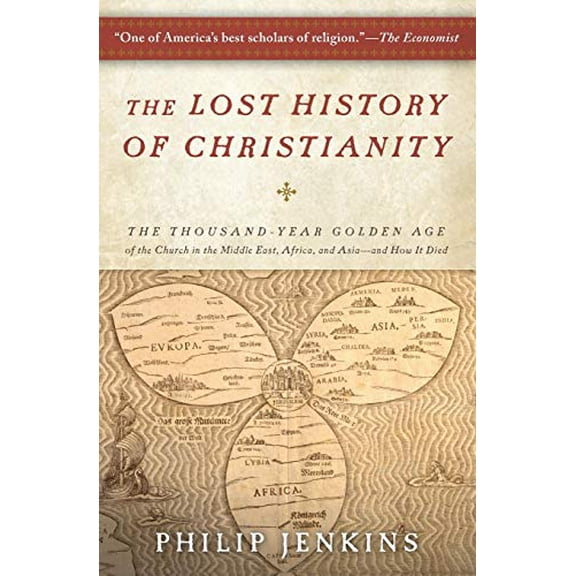 Pre-Owned The Lost History of Christianity: The Thousand-Year Golden Age of the Church in the Middle East, Africa, and Asia--And How It Died (Paperback) 0061472816 9780061472817