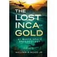 thumbnail image 1 of The Lost Inca Gold: AI Meets Space Archaeology, (Paperback), 1 of 1