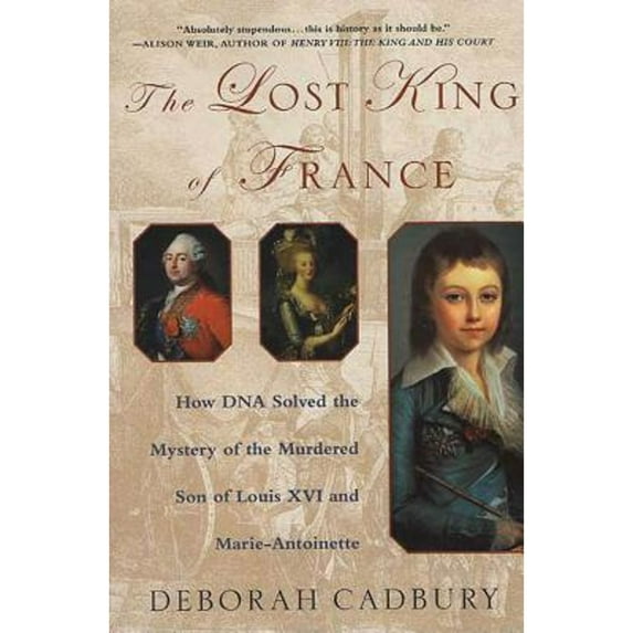 Pre-Owned The Lost King of France : How DNA Solved the Mystery of the Murdered Son of Louis XVI and Marie Antoinette (Paperback) 9780312320294