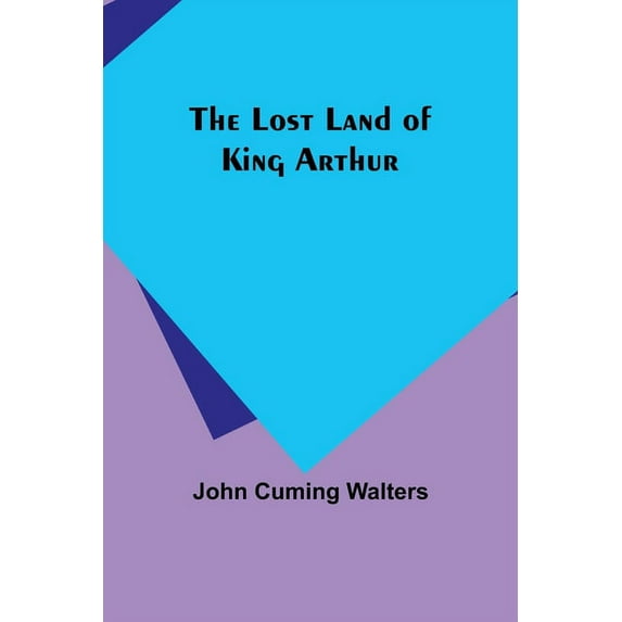 The Lost Land of King Arthur, (Paperback)