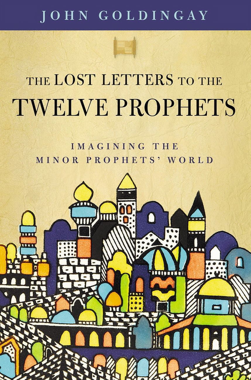 The Lost Letters to the Twelve Prophets: Imagining the Minor Prophets' World, (Paperback)