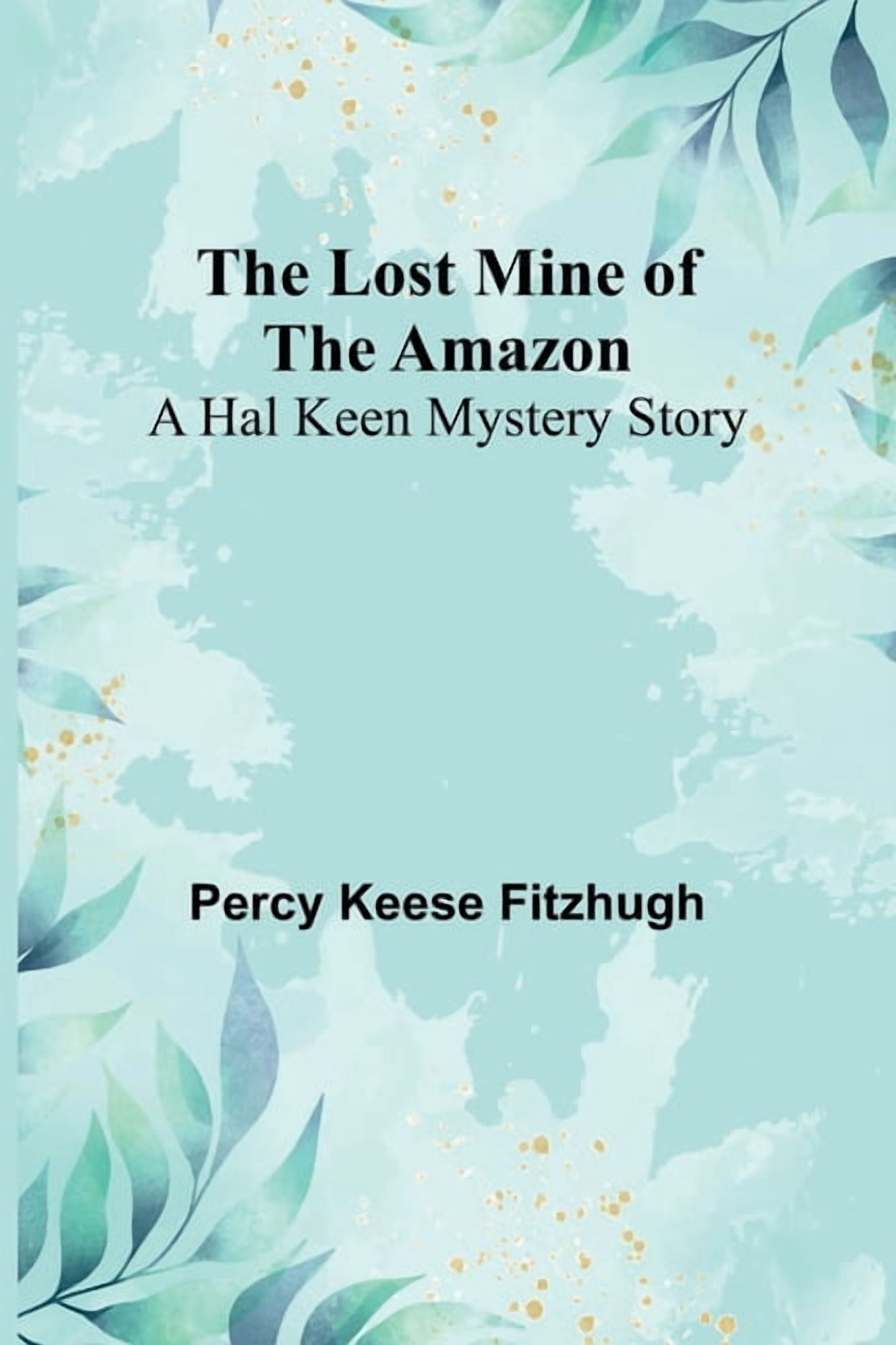 The Lost Mine of the Amazon: A Hal Keen Mystery Story, (Paperback)