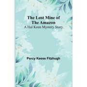 The Lost Mine of the Amazon A Hal Keen Mystery Story, Paperback