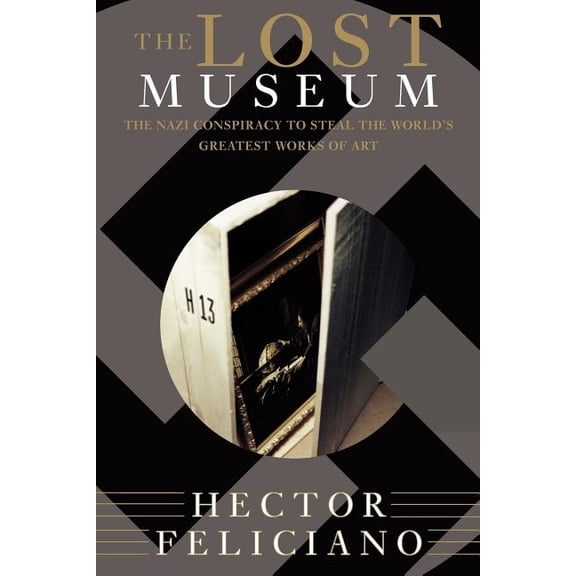 The Lost Museum: The Nazi Conspiracy to Steal the World's Greatest Works of Art, (Paperback)