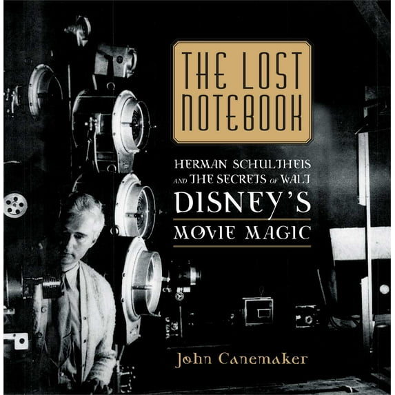 The Lost Notebook : Herman Schultheis & the Secrets of Walt Disney's Movie Magic (Hardcover)