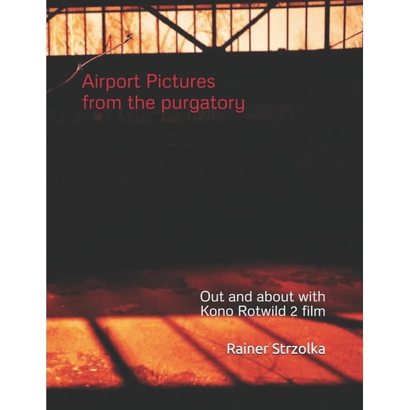 The Lost Place Library. Galerie Fr Kulturkommunikation - Die Lost Place Bibliothek. Galerie Fr Kul: Airport Pictures from the purgatory : Out and about with Kono Rotwild 2 film (Series #4) (Paperback)