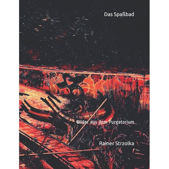 The Lost Place Library. Galerie Fr Kulturkommunikation - Die Lost Place Bibliothek. Galerie Fr Kul: Das Spabad : Bilder aus dem Purgatorium (Series #1) (Paperback)